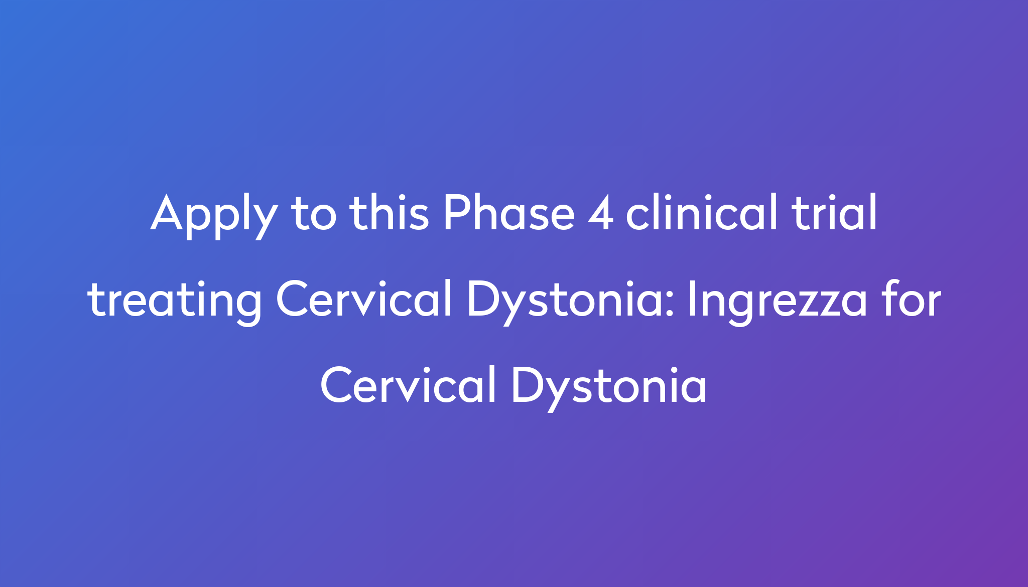 Ingrezza for Cervical Dystonia Clinical Trial 2024 Power